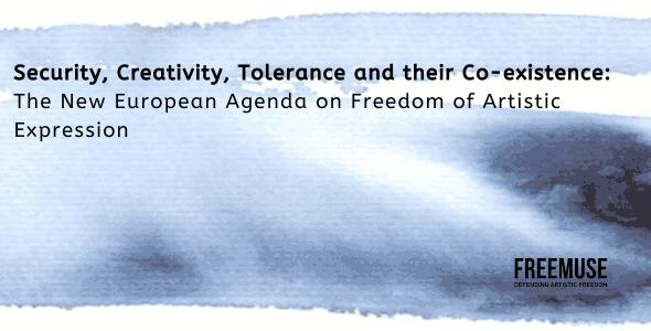 Sécurité, Créativité, Tolérance et leur coexistence : Le Nouvel Agenda Européen sur la Liberté d'Expressions Artistique