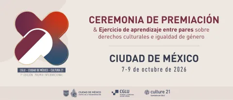 CEREMONIA Y EJERCICIO DE APRENDIZAJE ENTRE IGUALES. PREMIO INTERNACIONAL CGLU – CIUDAD DE MÉXICO – CULTURA 21. 7 A 9 DE OCTUBRE.
